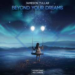 Jameson Tullar - Beyond Your Dreams (Original Mix)