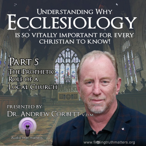 Ecclesiology Part 5 - The Prophetic Role of a Local Church