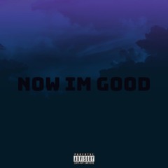 Now Im Good [prod. LeFl4re]