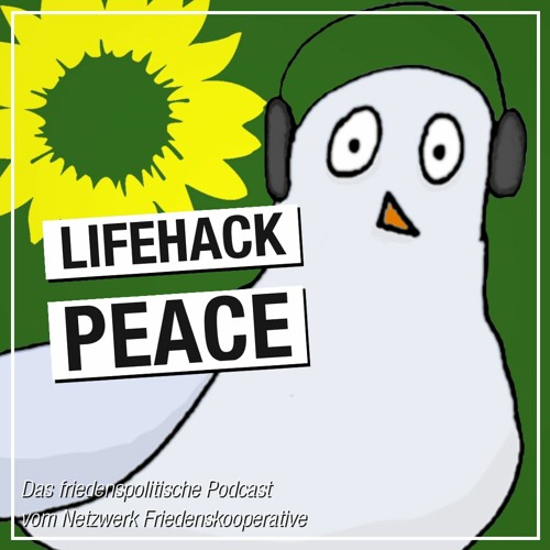 LIFEHACK PEACE #10: Grüne Außen- und Friedenspolitik (Gast: Sara Nanni)