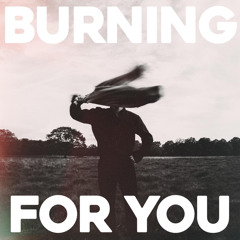 Burning For You
