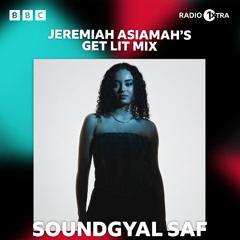 SOUNDGYAL SAF - BBC RADIO 1XTRA RAVE SHOW W/ JEREMIAH ASIAMAH // GET LIT MIX