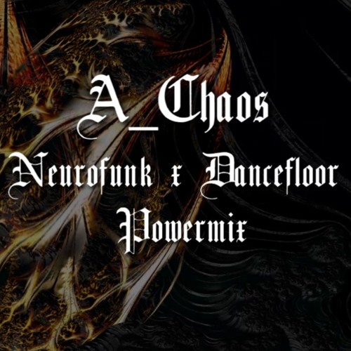 A_Chaos - POWERMIX #1 - Neurofunk x Dancefloor - Aug 24
