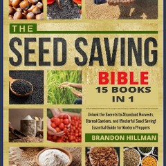 [READ EBOOK]$$ ❤ The Seed Saving Bible 15 Books in 1 + BONUS: Unlock the Secrets to Abundant Harve