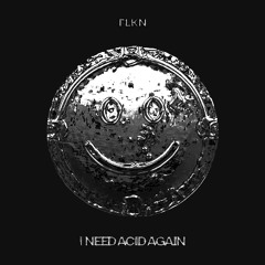 FLKN - I Need Acid Again