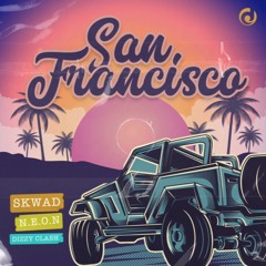 N.E.O.N, SKWAD, DIZZY CLASH - San Francisco(Original Mix)
