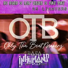 DJ DMD × Lil' Keke × Fat Pat - 25 LiGHTERS [OTB mix]