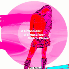 Dem Beats - A Little Closer