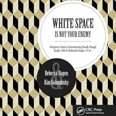 View [EPUB KINDLE PDF EBOOK] White Space Is Not Your Enemy: A Beginner's Guide to Com