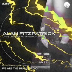 We Are The Brave Radio 265 - Alan Fitzpatrick (Live @ Carnival Medellin, Colombia)