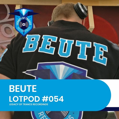 Podcast: Beute - LOTPOD054 (Legacy Of Trance Recordings)