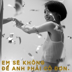 'Em Sẽ Không Để Anh Phải Cô Đơn' (Official Single)