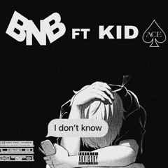 I DON'T KNOW_[ BNB FT KID ACE ♠️] PROD BY AGENT RILEY