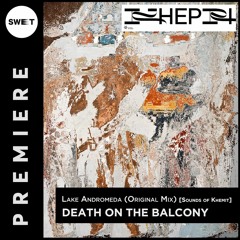 PREMIERE : Death on the Balcony - Lake Andromeda (Original Mix) [Sounds of Khemit]