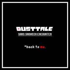 Dusttale - Sans Snowdin Encounter: "back to me."
