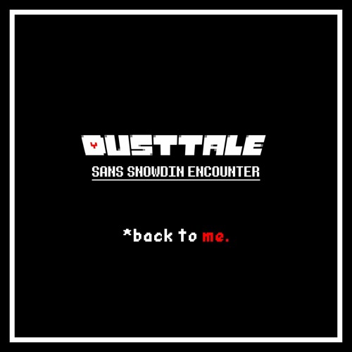 Dusttale - Sans Snowdin Encounter: "back to me."