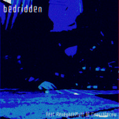bedridden (feat renegademutt, concretecow)