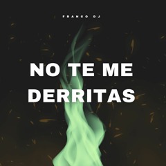 No Te Me Derritas, KALEB DI MASI (REMIX) Franco DJ