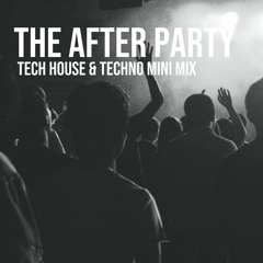 The After Party - Tech House & Techno Mini Mix