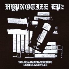 HYPNOTIZE MIXTAPE EP.2 | 90s 00s AMAPIANO EDITS | LOUELLA DEVILLE
