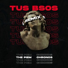 The Piem - TUS BSOS - CHRONOS Remix