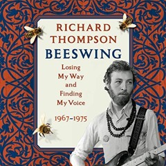 READ EPUB 💝 Beeswing: Losing My Way and Finding My Voice 1967-1975 by  Richard Thomp