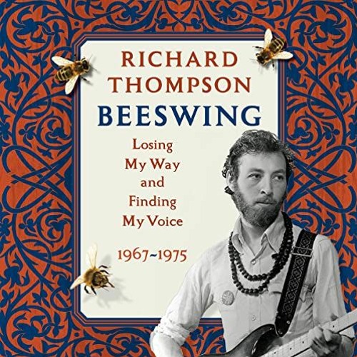 READ EPUB 💝 Beeswing: Losing My Way and Finding My Voice 1967-1975 by  Richard Thomp