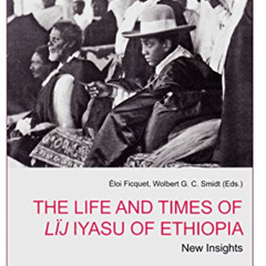 [ACCESS] KINDLE 💙 The Life and Times of Lij Iyasu of Ethiopia: New Insights (3) (Nor