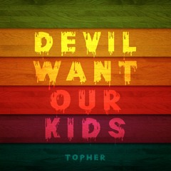 Devil Want Our Kids