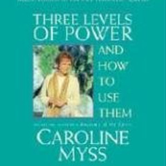 [GET] PDF 📌 Three Levels of Power and How to Use Them by  Caroline Myss PDF EBOOK EP