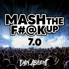 Dan Absent - MASH THE F#@K UP 7.0 (85 Tracks, 9 Minutes)