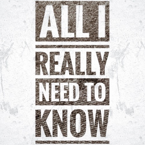 All I Really Need To Know