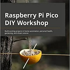 [EBOOK] Raspberry Pi Pico DIY Workshop: Build exciting projects in home auto