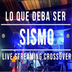 Lo que deba ser - Sismo (Live Streaming Crossover)