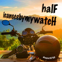 halF icanseebymywatcH [disquiet0705]