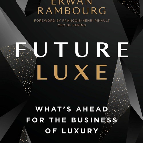 [PDF❤️ READ ONLINE️⚡️] Future Luxe: What's Ahead for the Business of Luxury