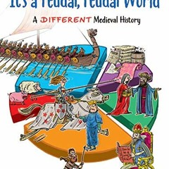 READ EBOOK ☑️ It's a Feudal, Feudal World: A Different Medieval History by  Simon Sha