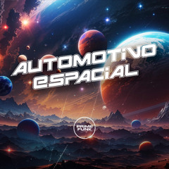 Automotivo Espacial (feat. Prime Funk, Mc DDSV & Pasker)