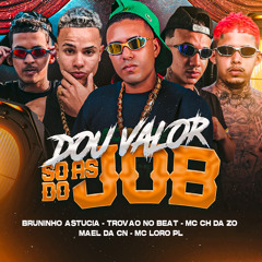 Dou Valor So as do Job (feat. Bruninho Astucia & Mael da CN)