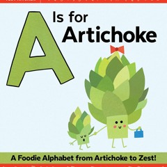 Kindle⚡online✔PDF A Is for Artichoke: An ABC Book of Food, Kitchens, and Cooking from Artichoke