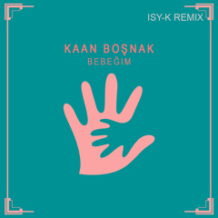 Kaan Boşnak - Bebeğim (ISY-K Remix)