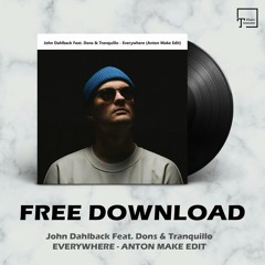 FREE DOWNLOAD: John Dahlback Feat. Dons & Tranquillo - Everywhere (Anton Make Edit)