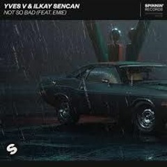 Yves V & Ilkay Sencan - NOT SO BAD Feat. Emie (Versus WS Remix)