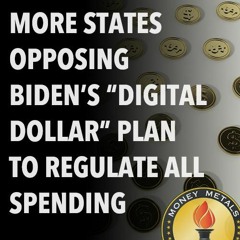 More States Opposing Biden’s “Digital Dollar” Plan to Regulate All Spending