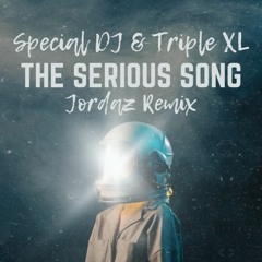 SpecialDJ & TripleXL - The Serious Song (Jordaz Remix) FREE DOWNLOAD