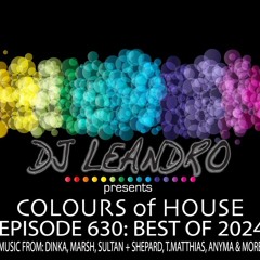 DJ Leandro presents the 'Colours of House' Podcast - Episode #630 [BEST OF 2024]