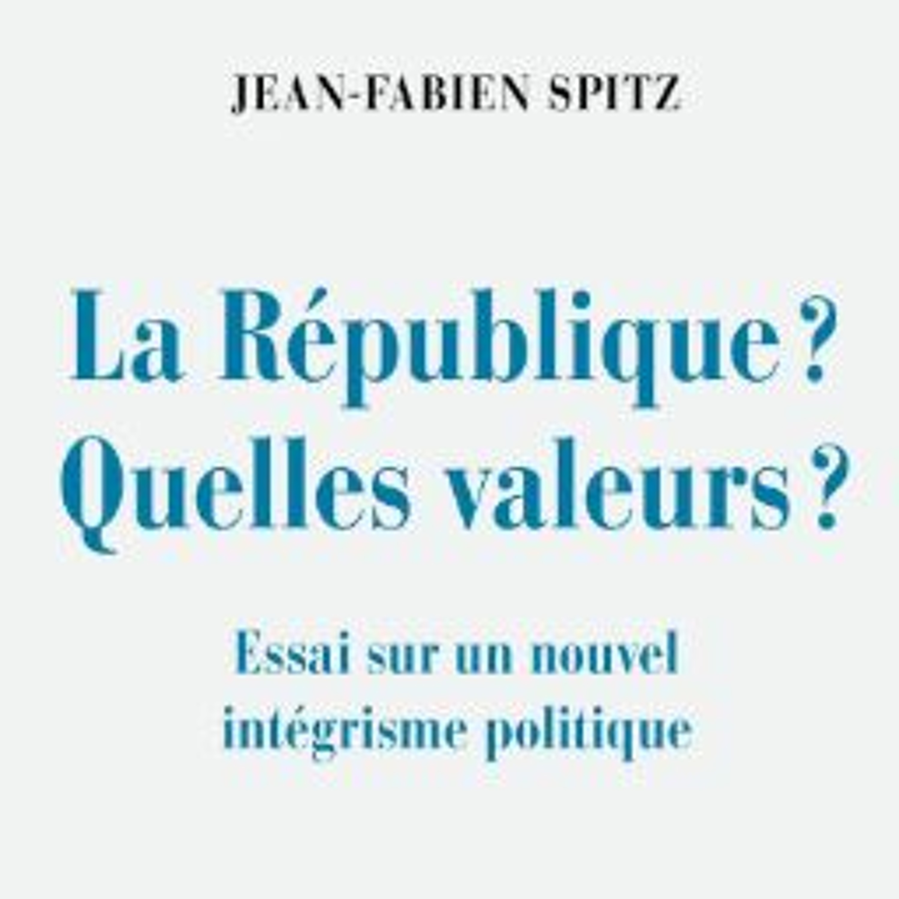 Chemins d'histoire-La République et ses valeurs, avec J.-F. Spitz, 11.09.22