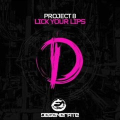 Project 8 - Lick Your Lips Degenerate Recordings OUT NOW