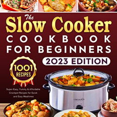 GET KINDLE 📙 The 2023 Slow Cooker Cookbook for Beginners: 1001 Super-Easy, Yummy & A