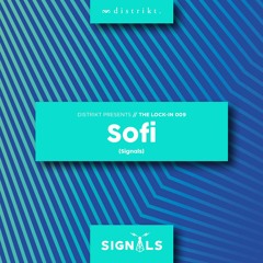 Distrikt Presents The Lock IN 009: Sofi (Signals)